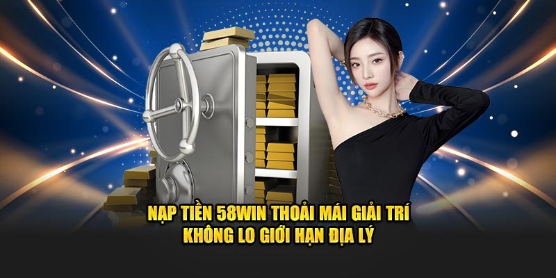 Hướng dẫn nạp tiền vào tài khoản 58Win