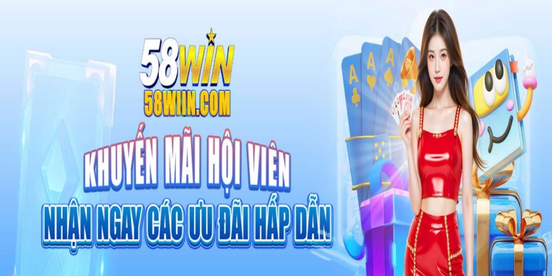 Ưu đãi hấp dẫn dành cho thành viên tại 58Win