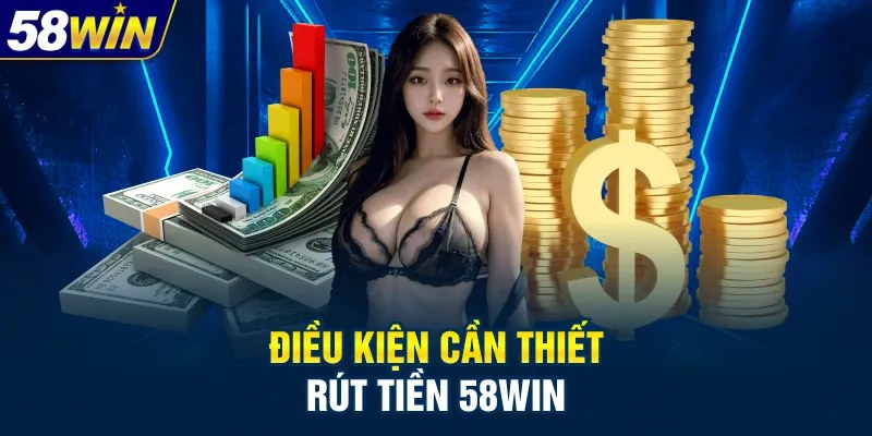 Rút tiền 58Win – Hướng dẫn giao dịch nhanh chóng