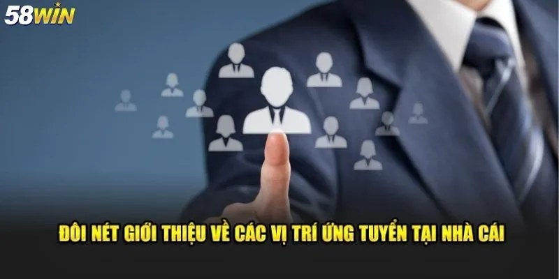 Tìm hiểu tổng quan về tuyển dụng 58Win